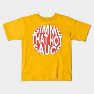 Gimme that hot sauce Kids T-Shirt